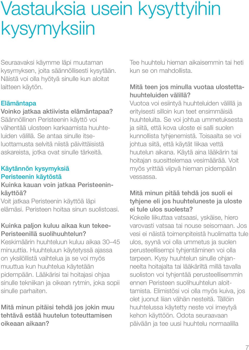 Se antaa sinulle itseluottamusta selvitä niistä päivittäisistä askareista, jotka ovat sinulle tärkeitä. Käytännön kysymyksiä Peristeenin käytöstä Kuinka kauan voin jatkaa Peristeeninkäyttöä?