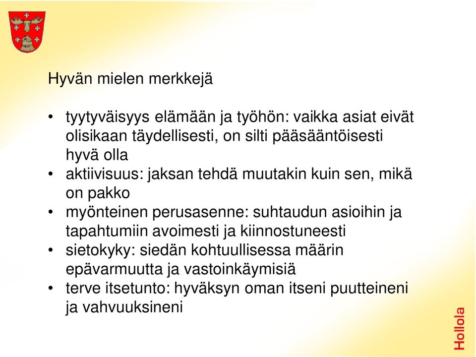 perusasenne: suhtaudun asioihin ja tapahtumiin avoimesti ja kiinnostuneesti sietokyky: siedän