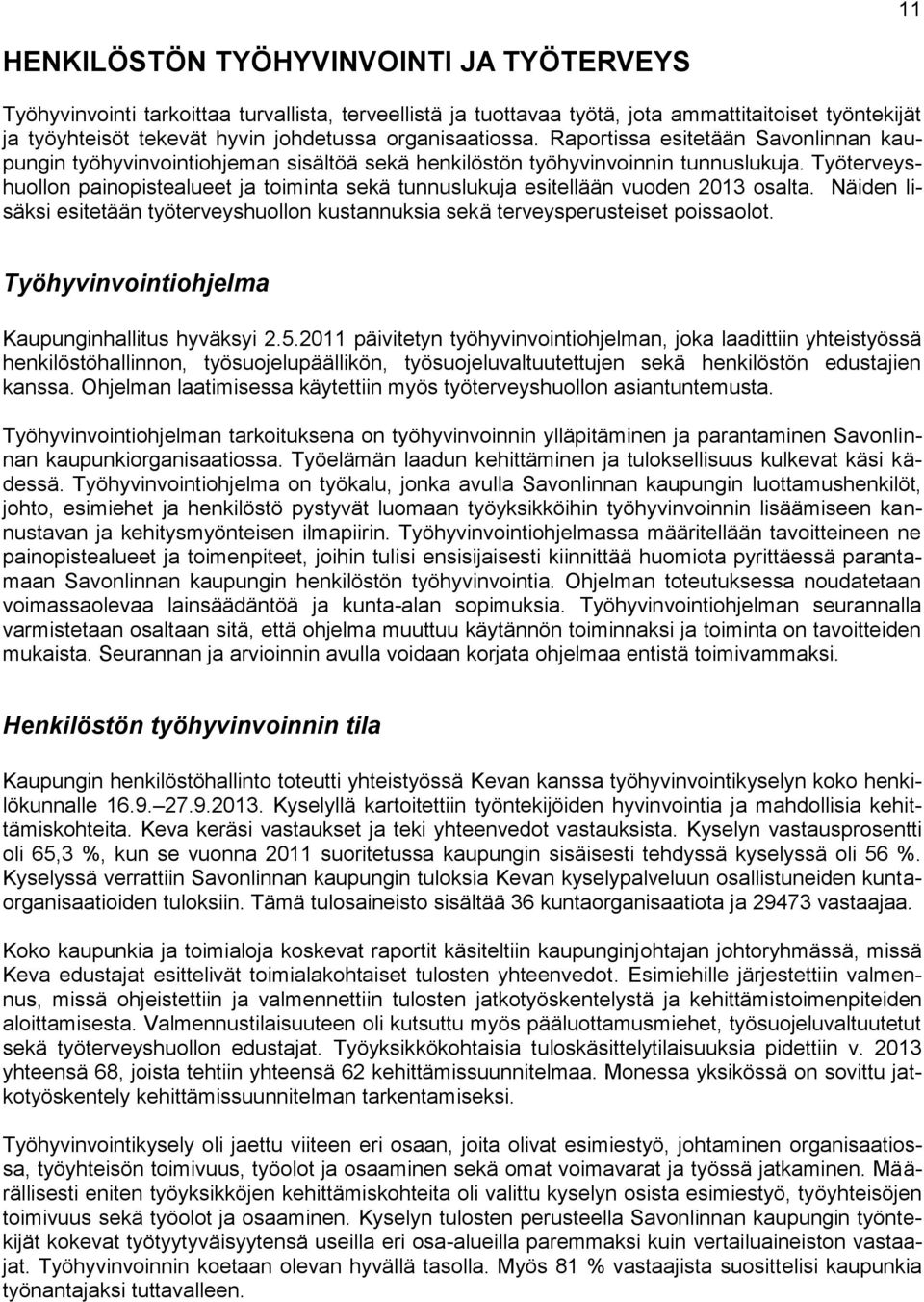 Työterveyshuollon painopistealueet ja toiminta sekä tunnuslukuja esitellään vuoden 2013 osalta. Näiden lisäksi esitetään työterveyshuollon kustannuksia sekä terveysperusteiset poissaolot.