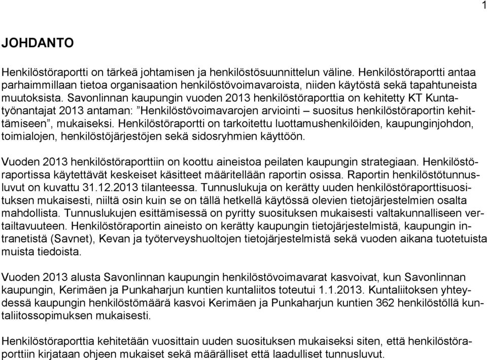 Savonlinnan kaupungin vuoden 2013 henkilöstöraporttia on kehitetty KT Kuntatyönantajat 2013 antaman: Henkilöstövoimavarojen arviointi suositus henkilöstöraportin kehittämiseen, mukaiseksi.