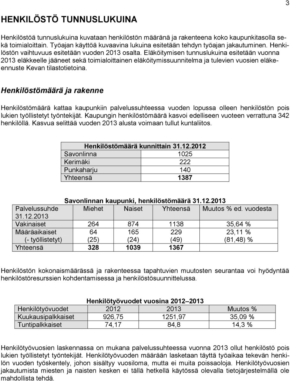 Eläköitymisen tunnuslukuina esitetään vuonna 2013 eläkkeelle jääneet sekä toimialoittainen eläköitymissuunnitelma ja tulevien vuosien eläkeennuste Kevan tilastotietoina.
