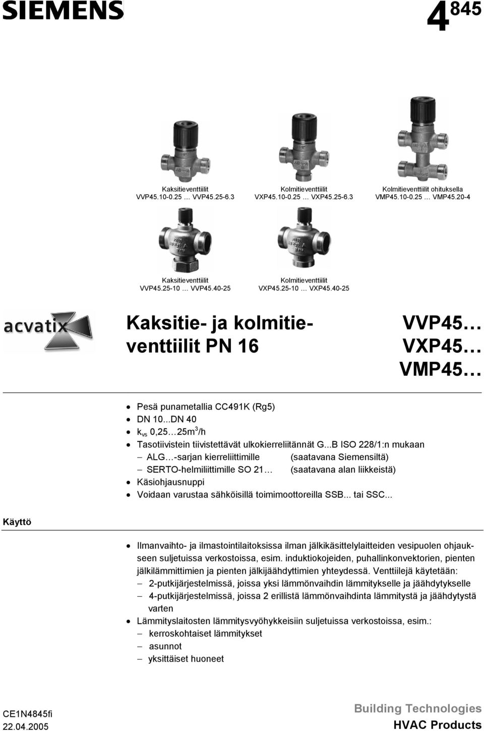 ..DN 40 k vs 0,25 25m 3 /h Tasotiivistein tiivistettävät ulkokierreliitännät.