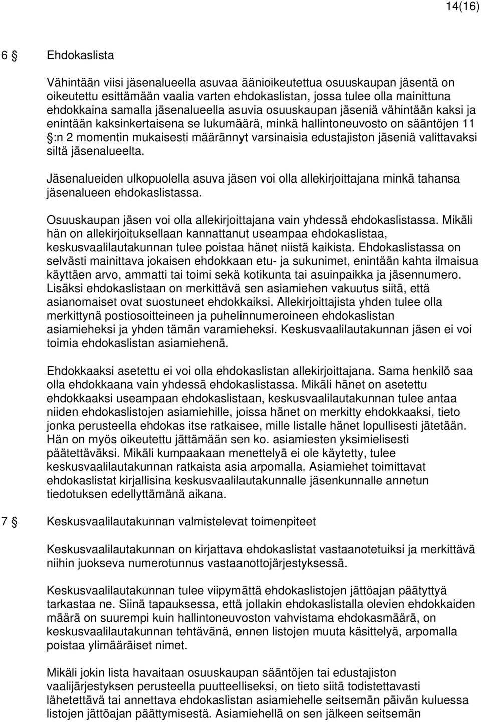 jäseniä valittavaksi siltä jäsenalueelta. Jäsenalueiden ulkopuolella asuva jäsen voi olla allekirjoittajana minkä tahansa jäsenalueen ehdokaslistassa.