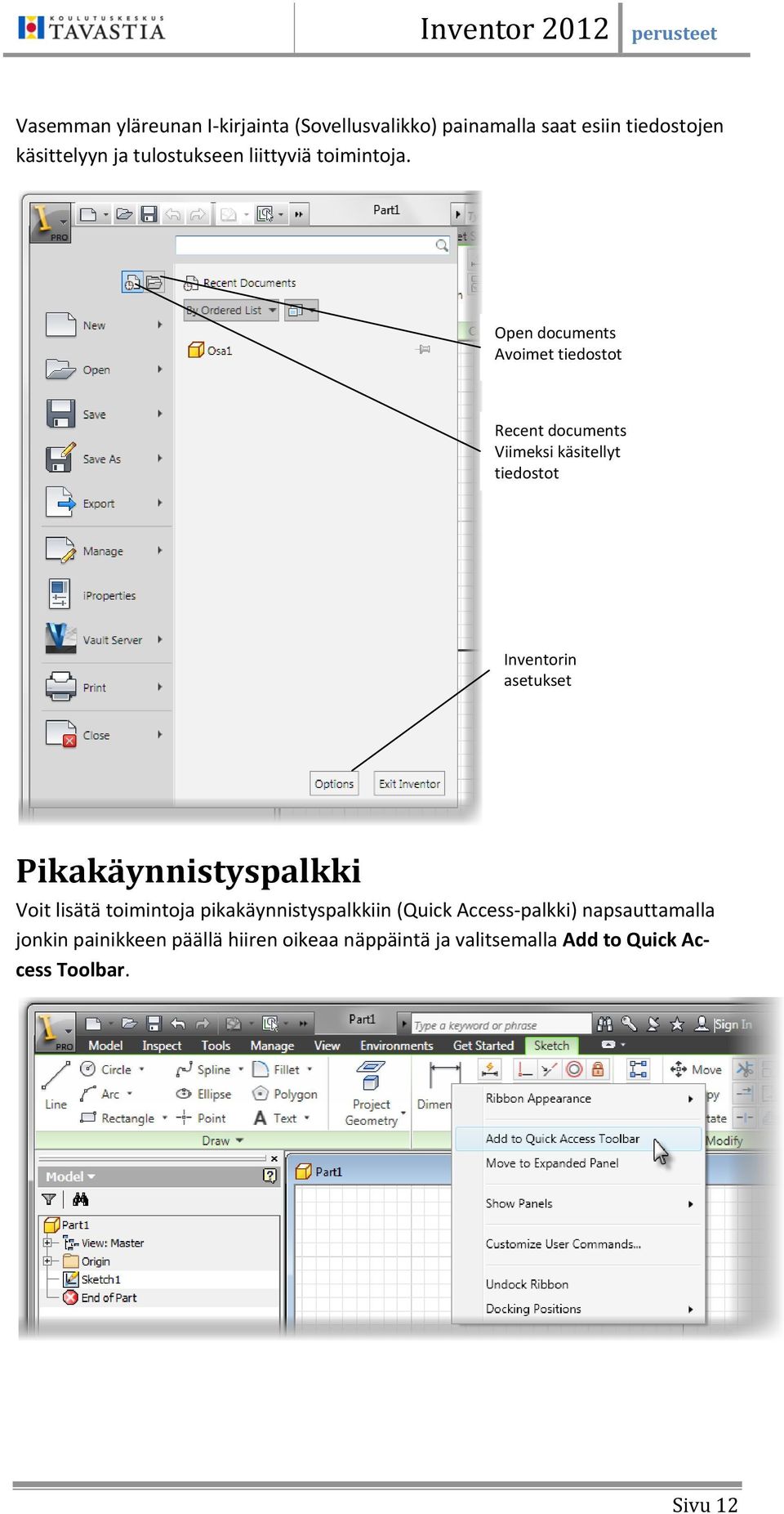 Open documents Avoimet tiedostot Recent documents Viimeksi käsitellyt tiedostot Inventorin asetukset