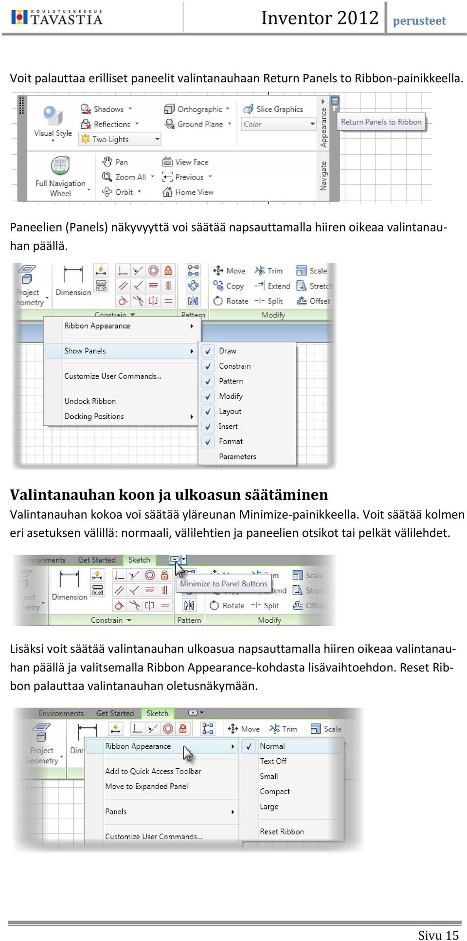 Valintanauhan koon ja ulkoasun säätäminen Valintanauhan kokoa voi säätää yläreunan Minimize-painikkeella.
