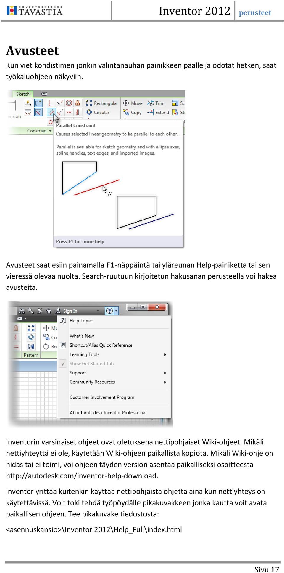 Inventorin varsinaiset ohjeet ovat oletuksena nettipohjaiset Wiki-ohjeet. Mikäli nettiyhteyttä ei ole, käytetään Wiki-ohjeen paikallista kopiota.