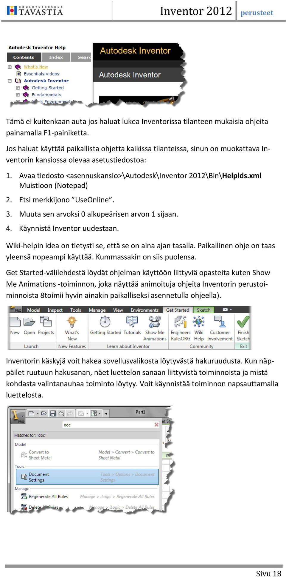 xml Muistioon (Notepad) 2. Etsi merkkijono UseOnline. 3. Muuta sen arvoksi 0 alkupeärisen arvon 1 sijaan. 4. Käynnistä Inventor uudestaan.