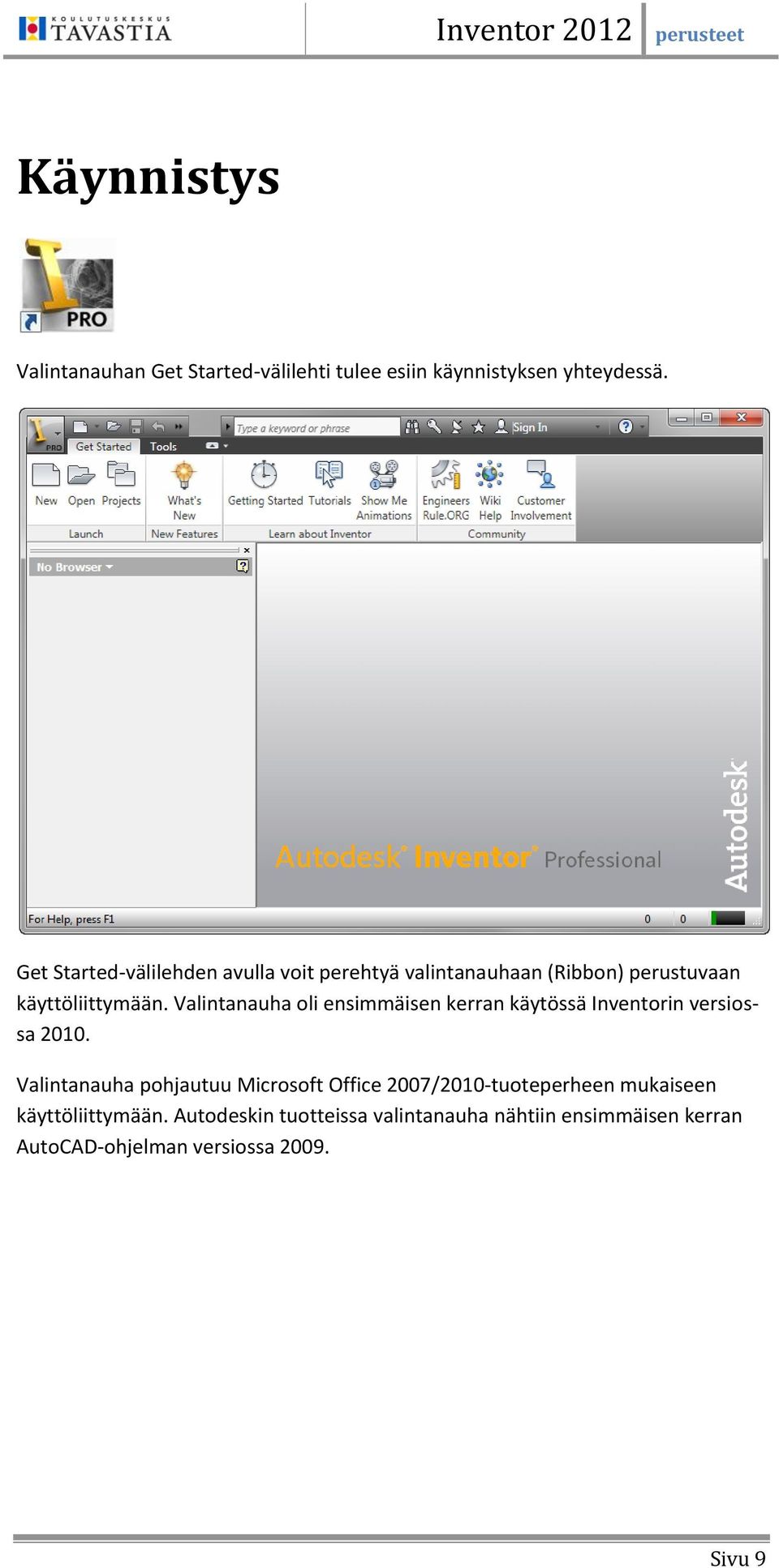 Valintanauha oli ensimmäisen kerran käytössä Inventorin versiossa 2010.