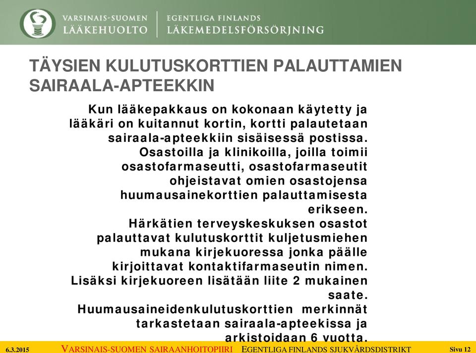 Osastoilla ja klinikoilla, joilla toimii osastofarmaseutti, osastofarmaseutit ohjeistavat omien osastojensa huumausainekorttien palauttamisesta erikseen.