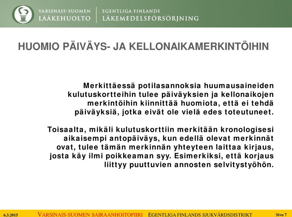 Toisaalta, mikäli kulutuskorttiin merkitään kronologisesi aikaisempi antopäiväys, kun edellä olevat merkinnät ovat, tulee tämän