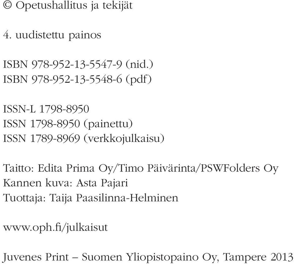 (verkkojulkaisu) Taitto: Edita Prima Oy/Timo Päivärinta/PSWFolders Oy Kannen kuva: Asta