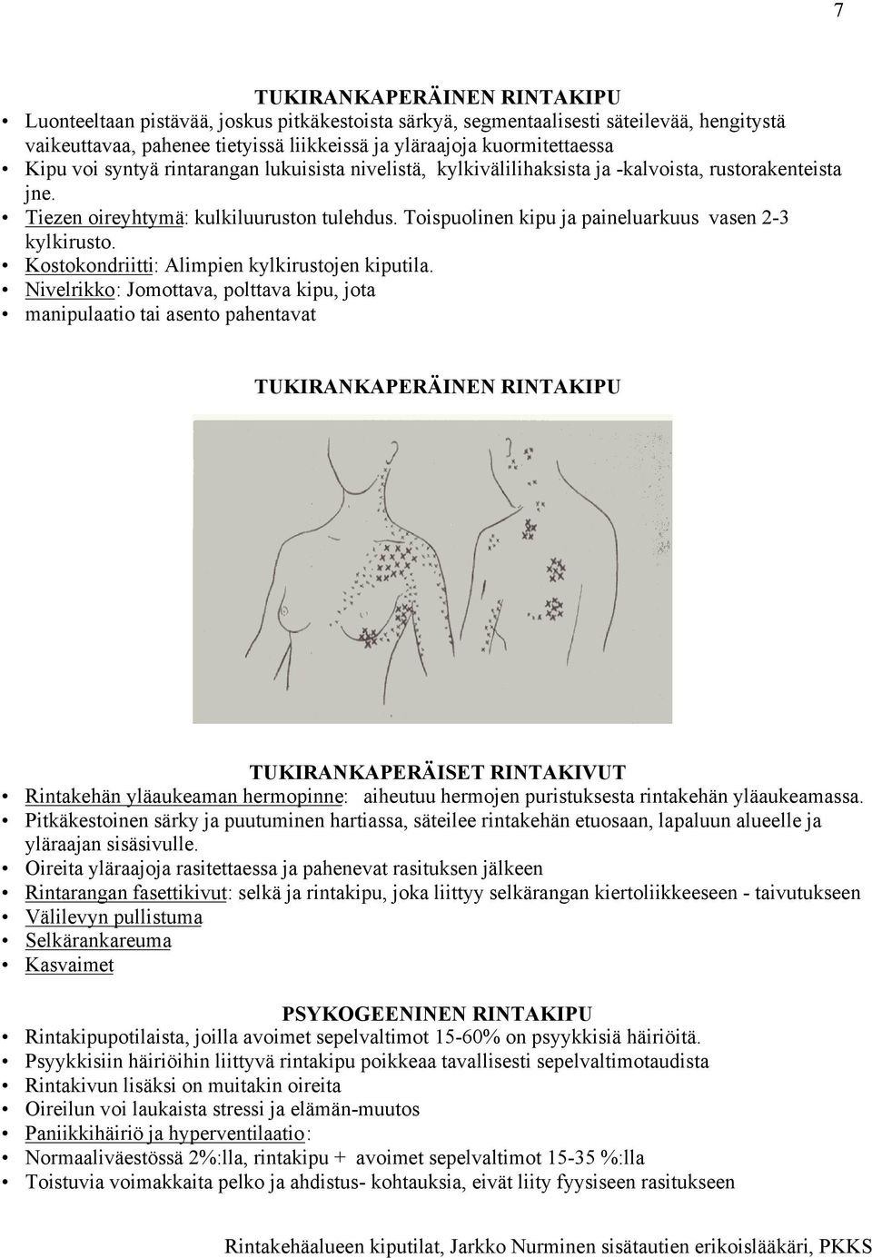 Toispuolinen kipu ja paineluarkuus vasen 2-3 kylkirusto. Kostokondriitti: Alimpien kylkirustojen kiputila.