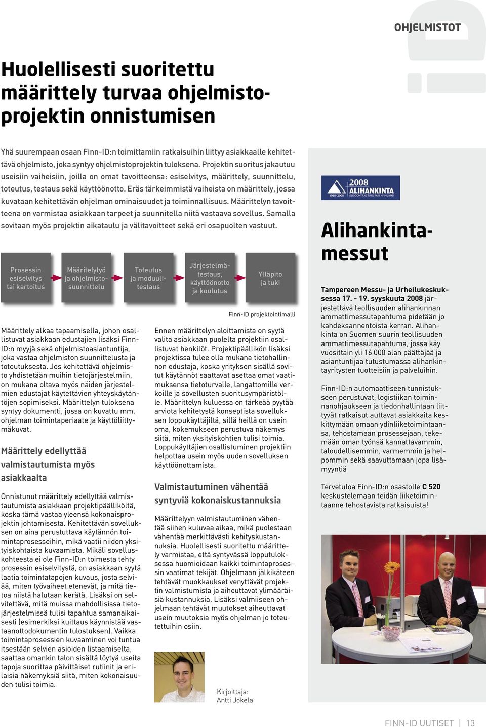 Eräs tärkeimmistä vaiheista on määrittely, jossa kuvataan kehitettävän ohjelman ominaisuudet ja toiminnallisuus.