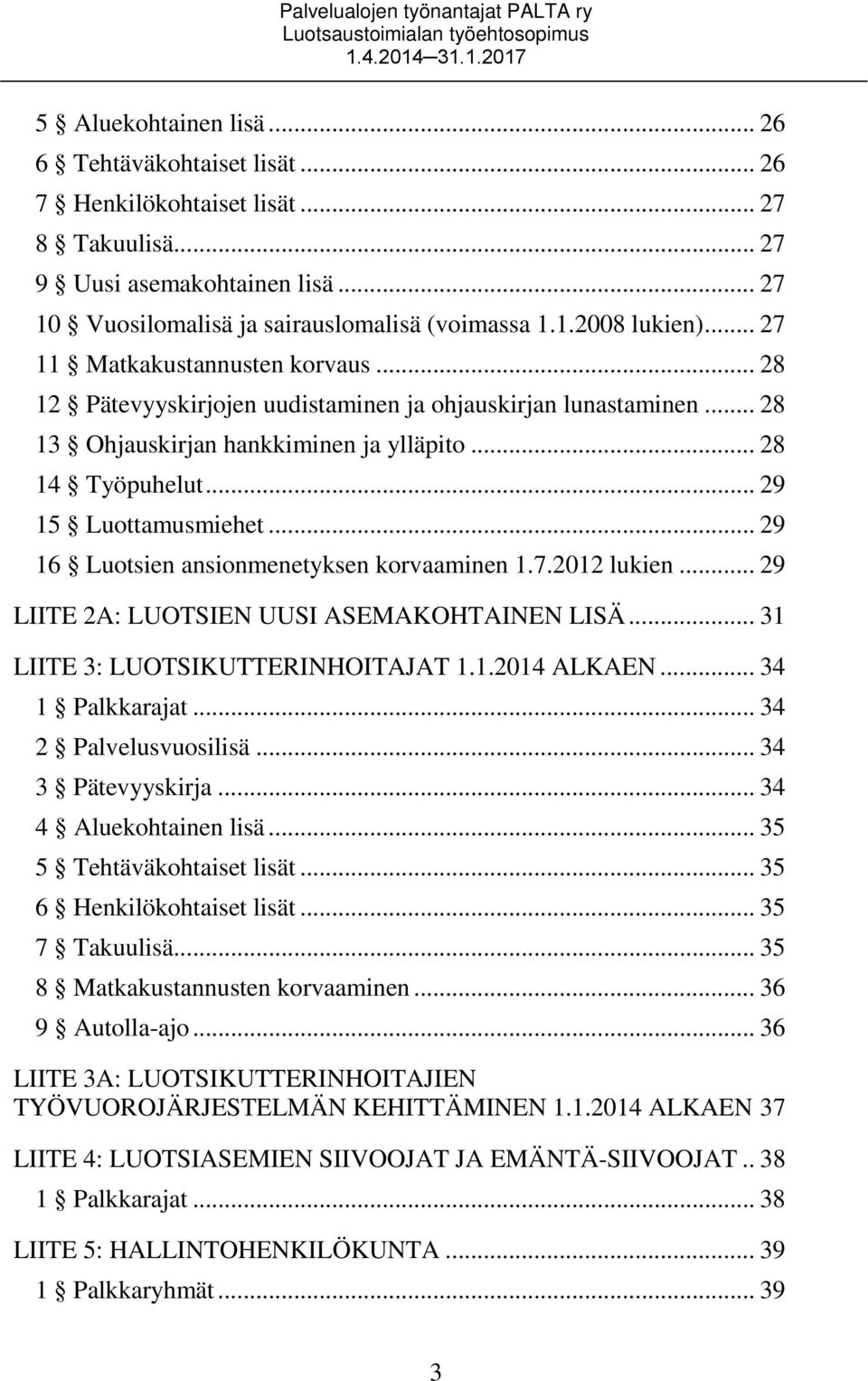 .. 28 13 Ohjauskirjan hankkiminen ja ylläpito... 28 14 Työpuhelut... 29 15 Luottamusmiehet... 29 16 Luotsien ansionmenetyksen korvaaminen 1.7.2012 lukien.