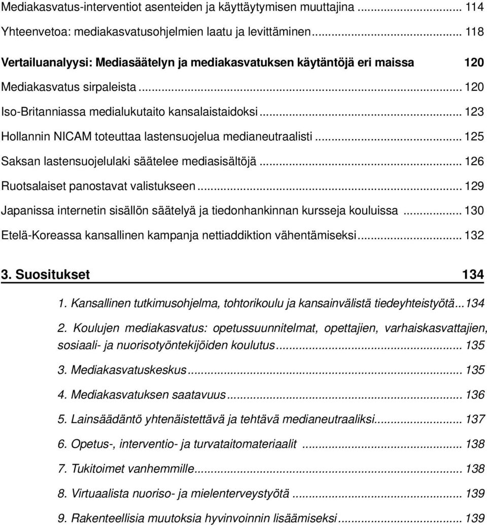 .. 123 Hollannin NICAM toteuttaa lastensuojelua medianeutraalisti... 125 Saksan lastensuojelulaki säätelee mediasisältöjä... 126 Ruotsalaiset panostavat valistukseen.