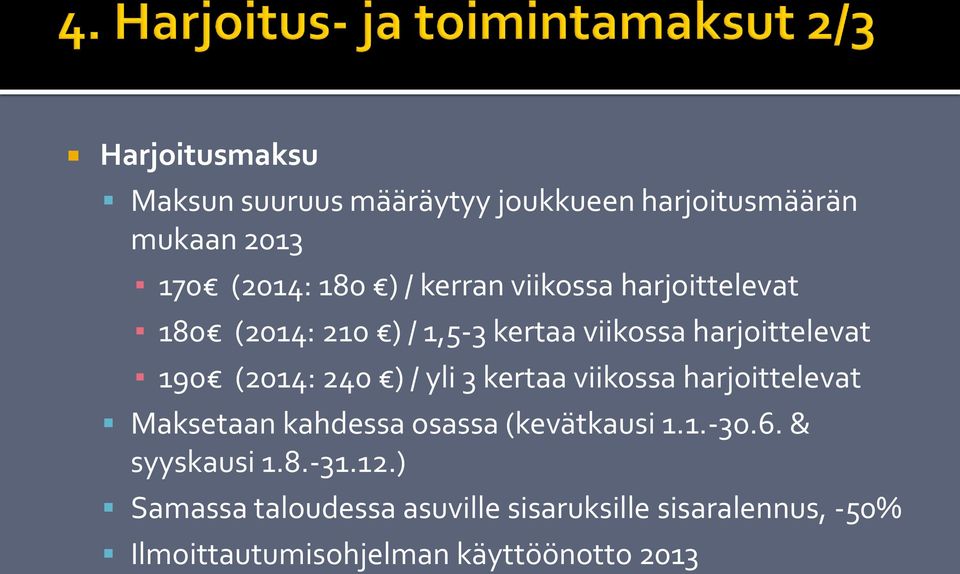 3 kertaa viikossa harjoittelevat Maksetaan kahdessa osassa (kevätkausi 1.1.-30.6. & syyskausi 1.8.-31.