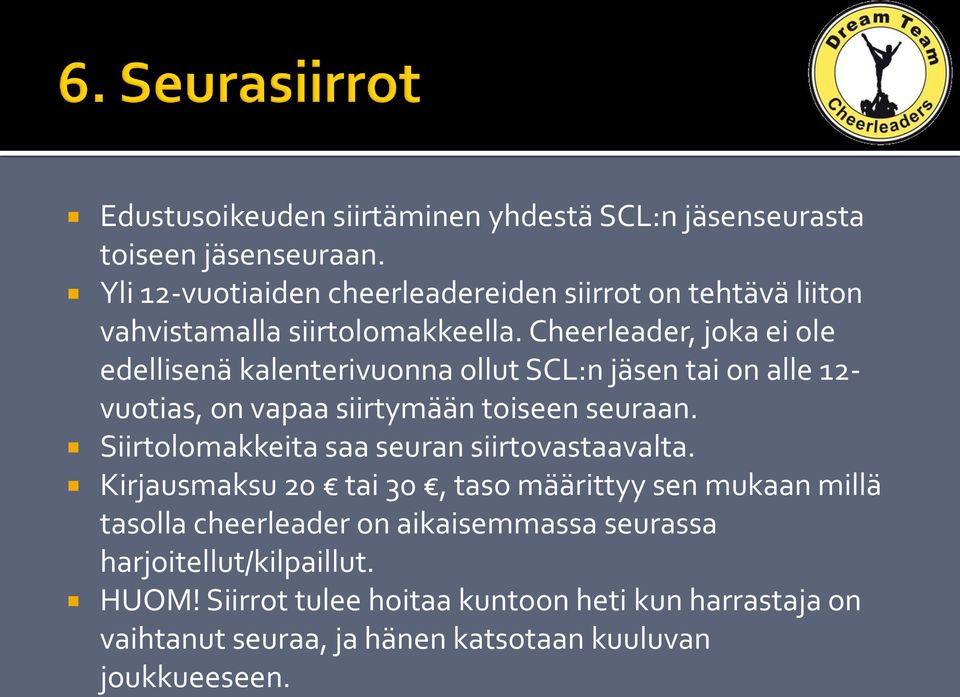 Cheerleader, joka ei ole edellisenä kalenterivuonna ollut SCL:n jäsen tai on alle 12- vuotias, on vapaa siirtymään toiseen seuraan.