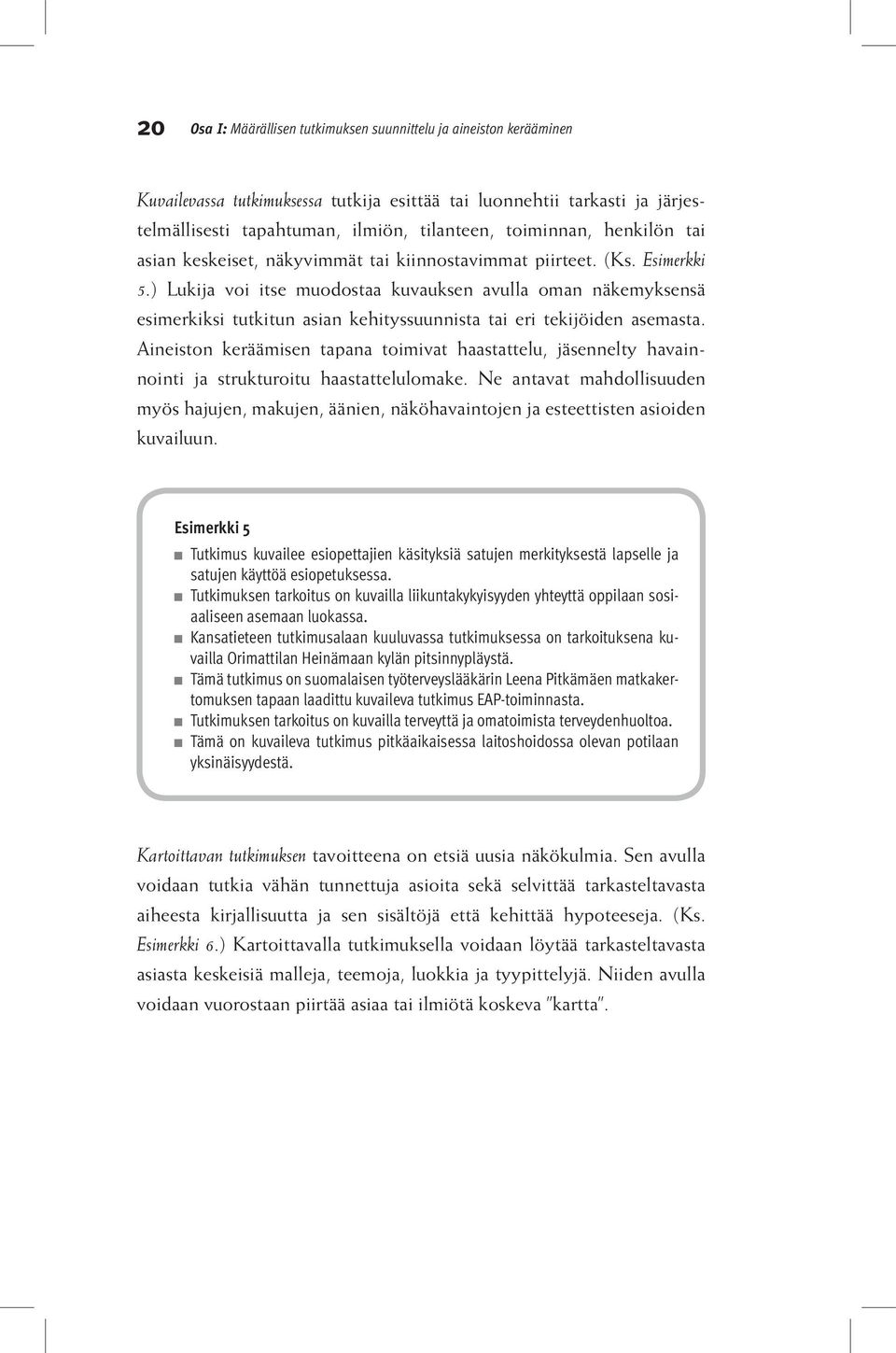 ) Lukija voi itse muodostaa kuvauksen avulla oman näkemyksensä esimerkiksi tutkitun asian kehityssuunnista tai eri tekijöiden asemasta.