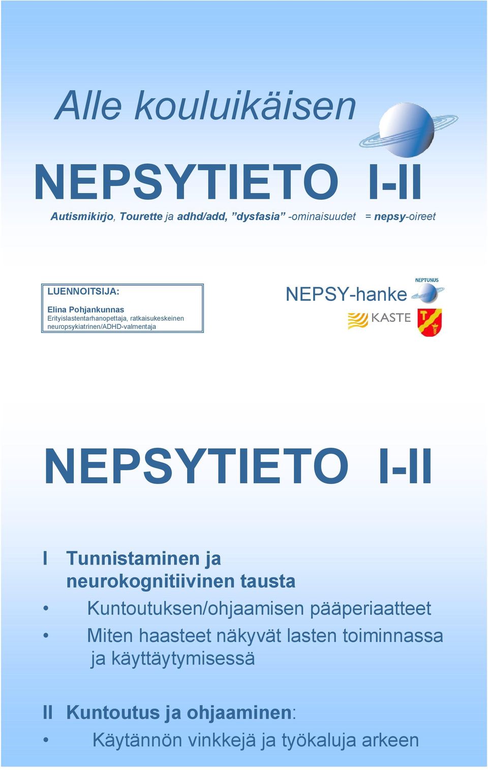 NEPSY hanke NEPSYTIETO I II I Tunnistaminen ja neurokognitiivinen tausta Kuntoutuksen/ohjaamisen pääperiaatteet