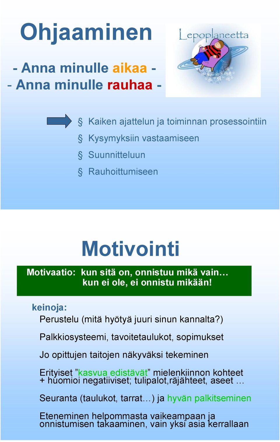 ) Palkkiosysteemi, tavoitetaulukot, sopimukset Jo opittujen taitojen näkyväksi tekeminen Erityiset kasvua edistävät mielenkiinnon kohteet + huomioi