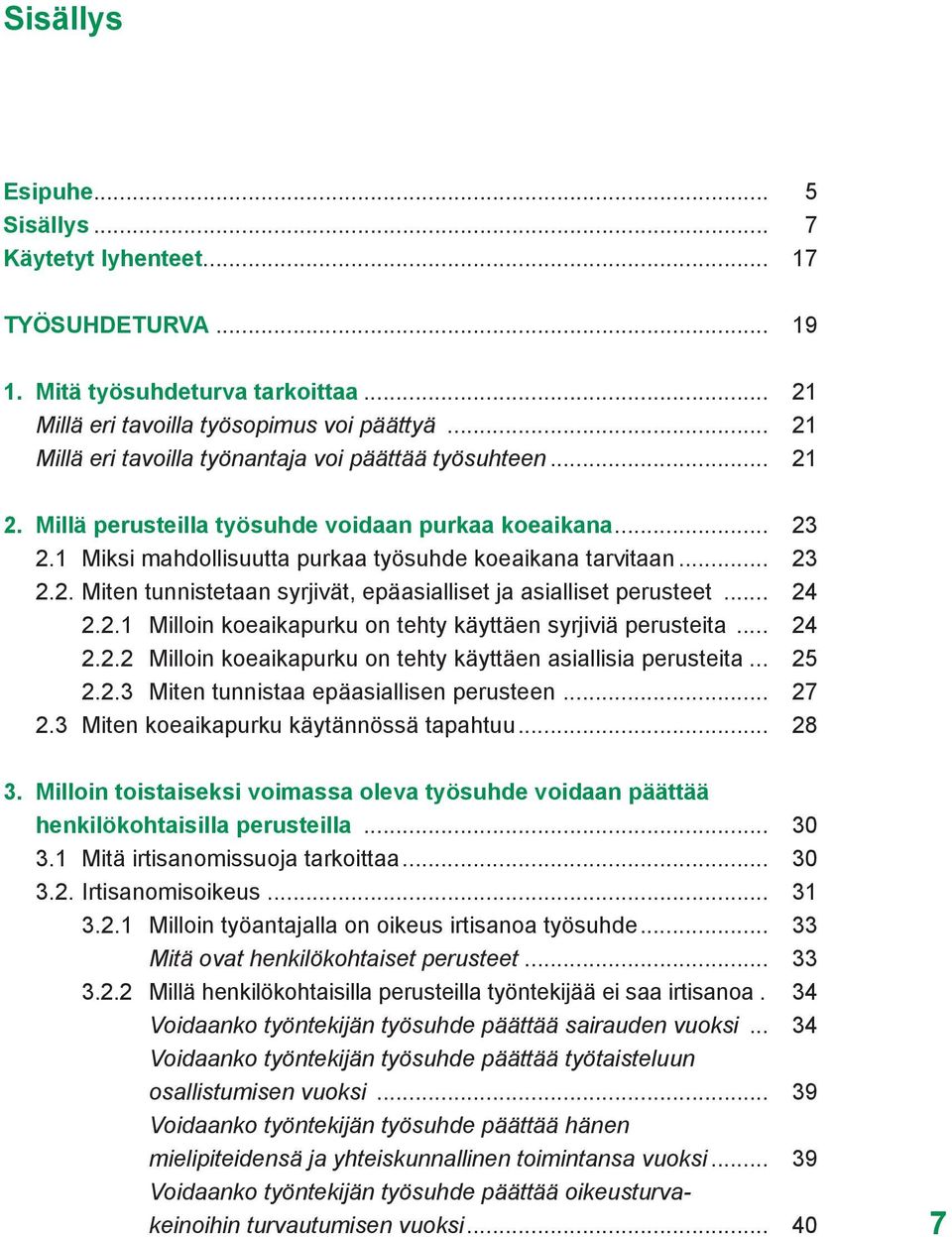 .. 24 2.2.1 Milloin koeaikapurku on tehty käyttäen syrjiviä perusteita... 24 2.2.2 Milloin koeaikapurku on tehty käyttäen asiallisia perusteita... 25 2.2.3 Miten tunnistaa epäasiallisen perusteen.