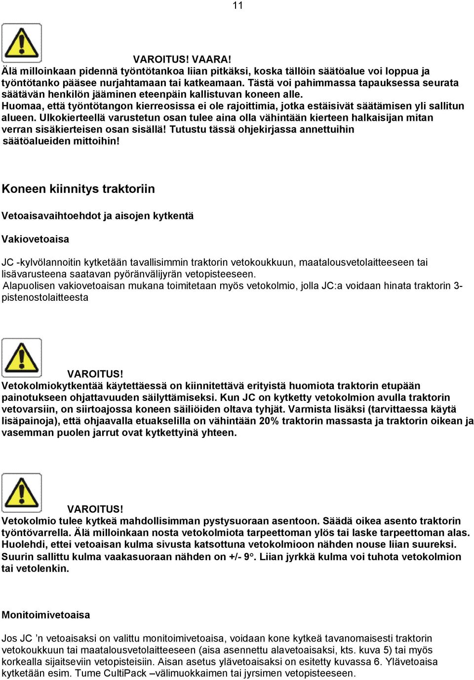 Huomaa, että työntötangon kierreosissa ei ole rajoittimia, jotka estäisivät säätämisen yli sallitun alueen.