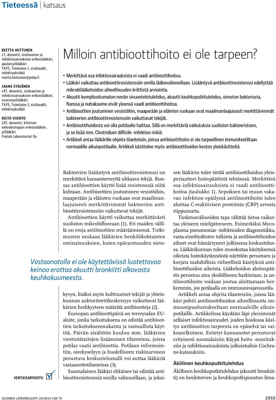 mikrobiologian erikoislääkäri, ylilääkäri Fimlab Laboratoriot Oy Milloin antibioottihoito ei ole tarpeen? Merkittävä osa infektiosairauksista ei vaadi antibioottihoitoa.