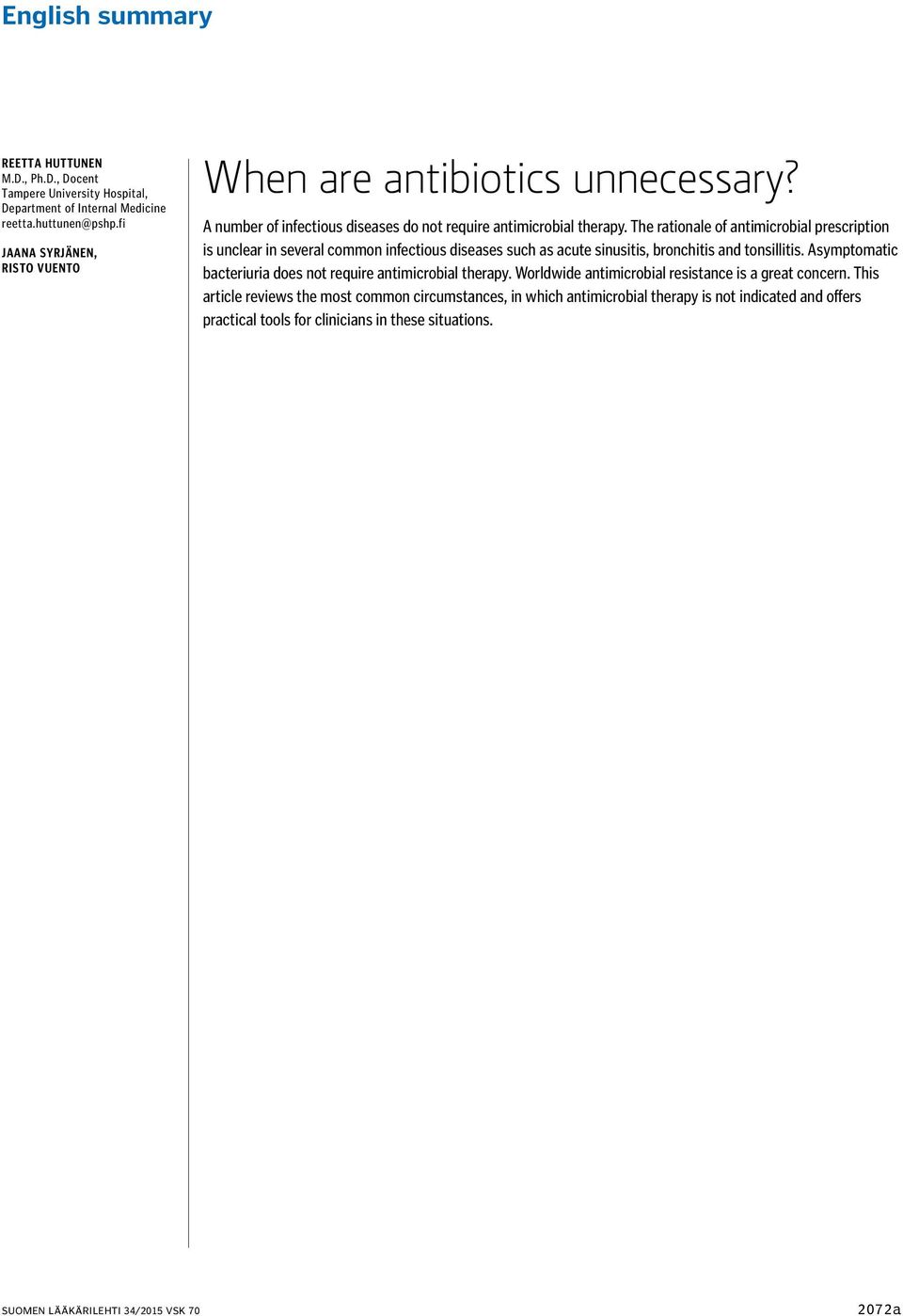 The rationale of antimicrobial prescription is unclear in several common infectious diseases such as acute sinusitis, bronchitis and tonsillitis.