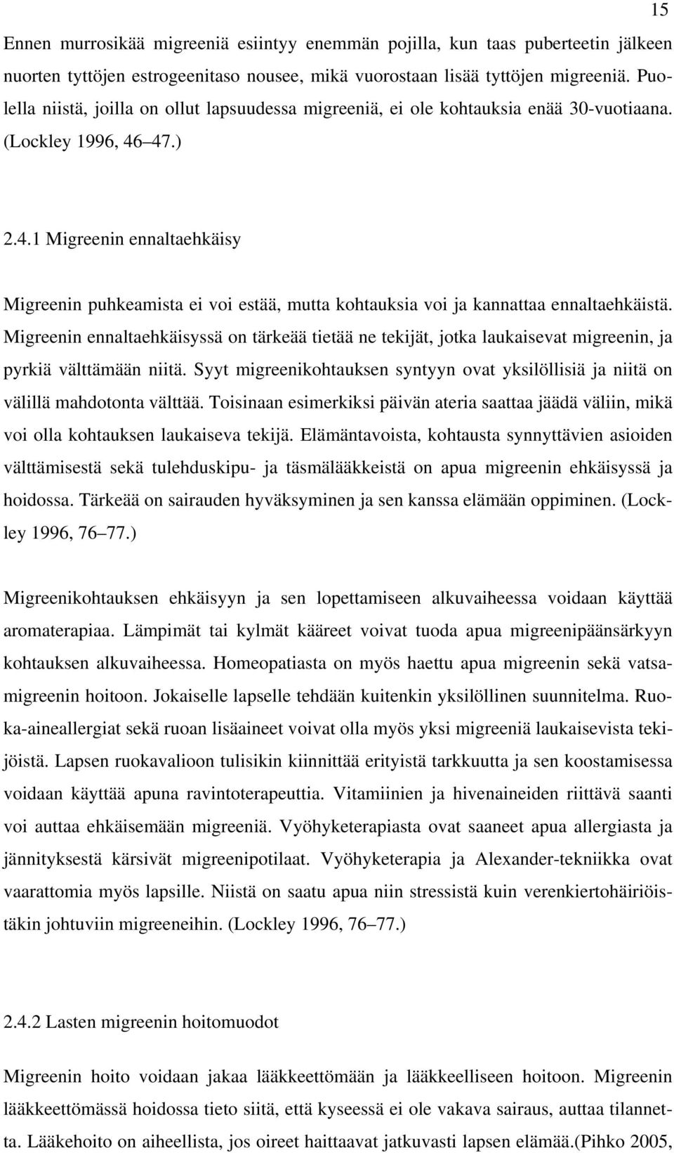 47.) 2.4.1 Migreenin ennaltaehkäisy Migreenin puhkeamista ei voi estää, mutta kohtauksia voi ja kannattaa ennaltaehkäistä.