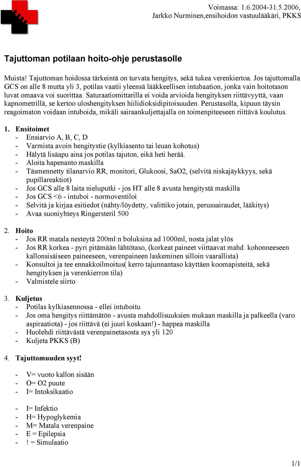 Saturaatiomittarilla ei voida arvioida hengityksen riittävyyttä, vaan kapnometrillä, se kertoo uloshengityksen hiilidioksidipitoisuuden.