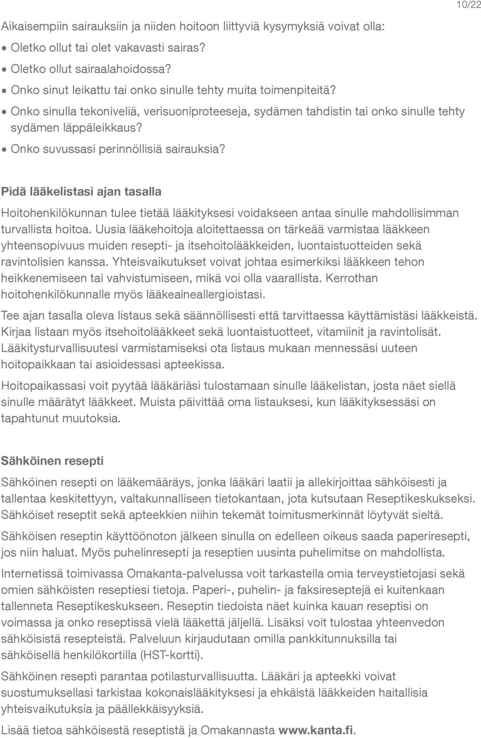 Onko suvussasi perinnöllisiä sairauksia? Pidä lääkelistasi ajan tasalla Hoitohenkilökunnan tulee tietää lääkityksesi voidakseen antaa sinulle mahdollisimman turvallista hoitoa.