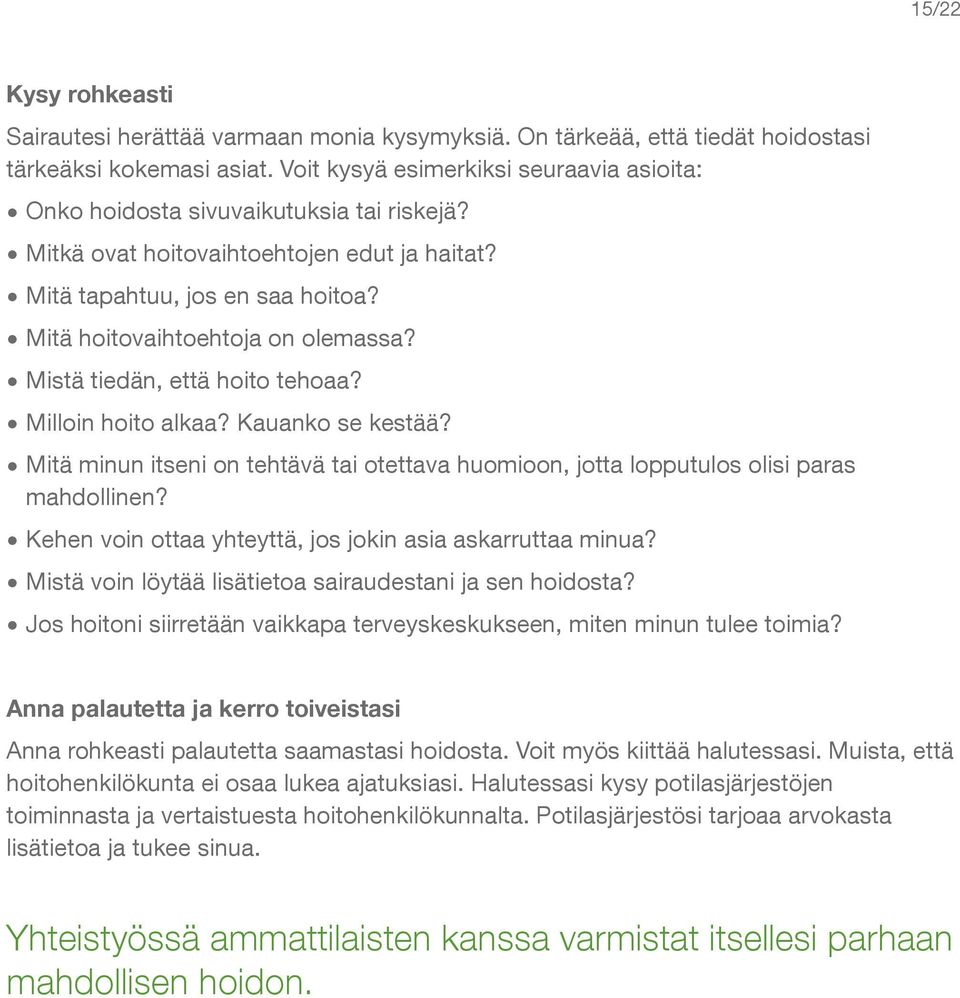 Mistä tiedän, että hoito tehoaa? Milloin hoito alkaa? Kauanko se kestää? Mitä minun itseni on tehtävä tai otettava huomioon, jotta lopputulos olisi paras mahdollinen?