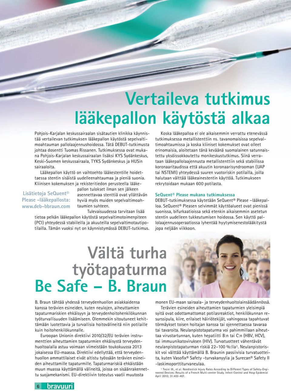 Tutkimuksessa ovat mukana Pohjois-Karjalan keskussairaalan lisäksi KYS Sydänkeskus, Keski-Suomen keskussairaala, TYKS Sydänkeskus ja HUSin sairaaloita.