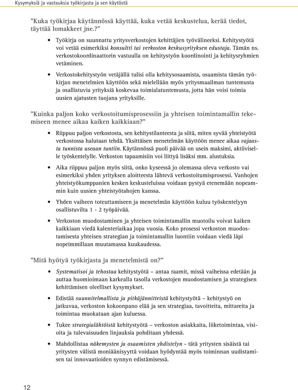 verkostokoordinaattorin vastuulla on kehitystyön koordinointi ja kehitysryhmien vetäminen.
