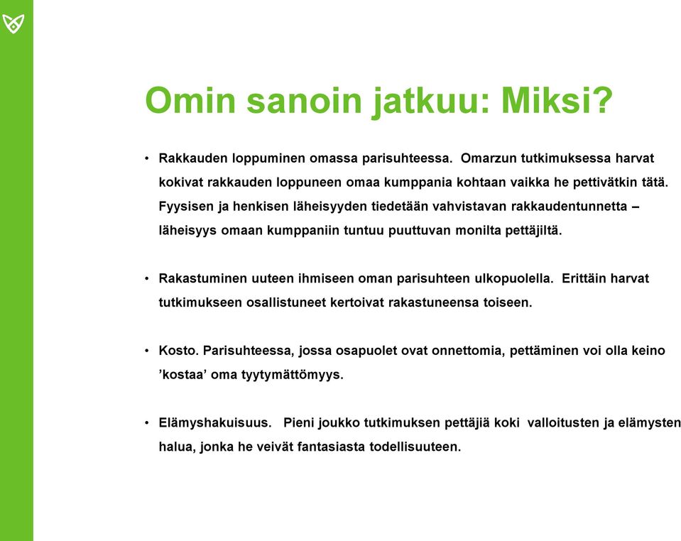 Fyysisen ja henkisen läheisyyden tiedetään vahvistavan rakkaudentunnetta läheisyys omaan kumppaniin tuntuu puuttuvan monilta pettäjiltä.
