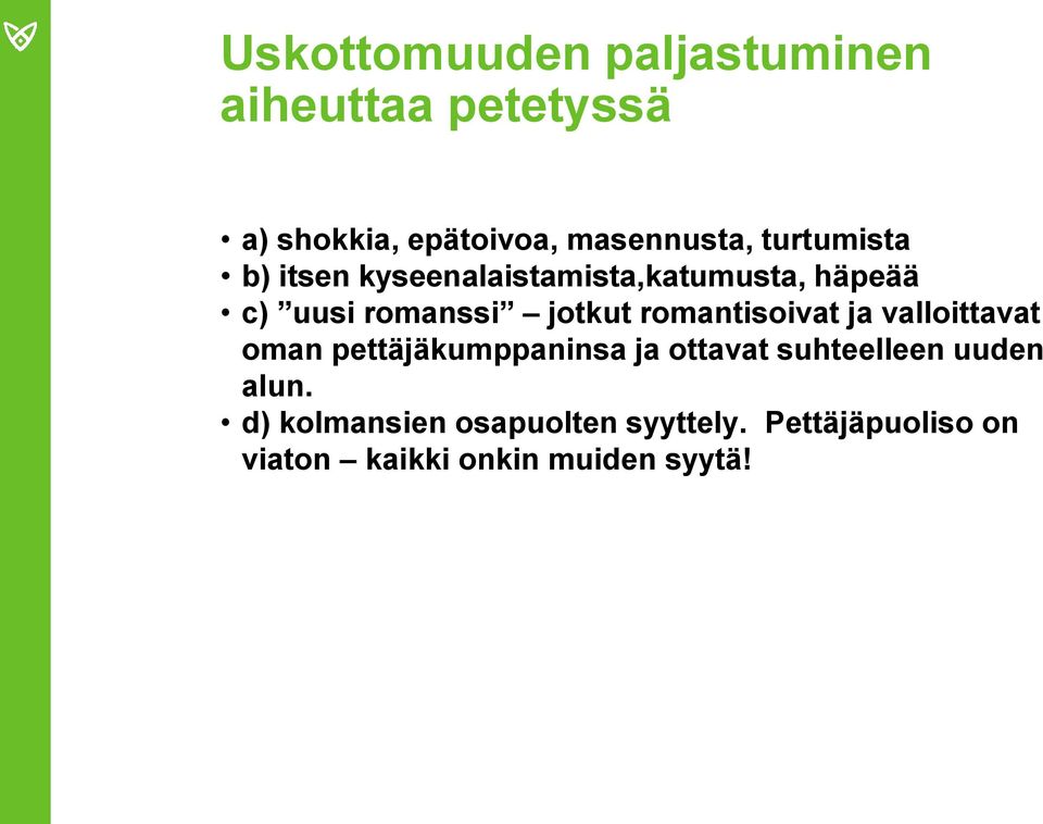 romantisoivat ja valloittavat oman pettäjäkumppaninsa ja ottavat suhteelleen uuden