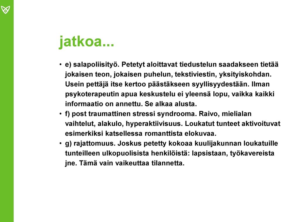 Se alkaa alusta. f) post traumattinen stressi syndrooma. Raivo, mielialan vaihtelut, alakulo, hyperaktiivisuus.