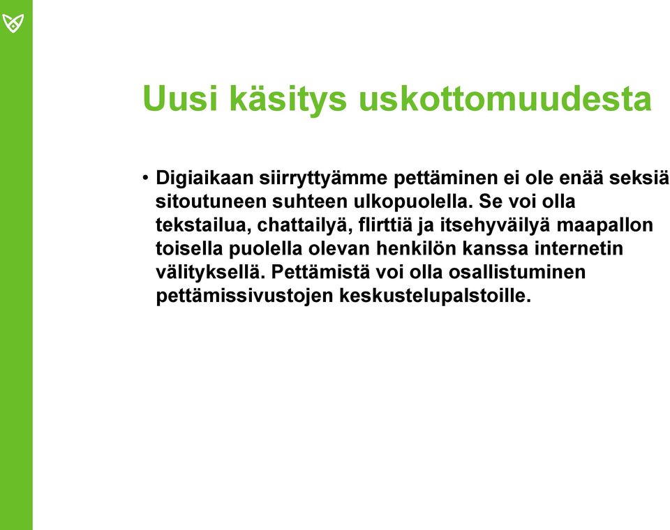 Se voi olla tekstailua, chattailyä, flirttiä ja itsehyväilyä maapallon toisella