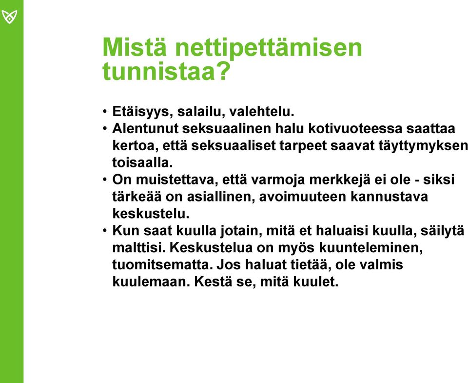 On muistettava, että varmoja merkkejä ei ole - siksi tärkeää on asiallinen, avoimuuteen kannustava keskustelu.