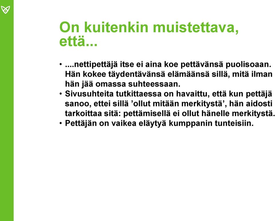 Sivusuhteita tutkittaessa on havaittu, että kun pettäjä sanoo, ettei sillä ollut mitään