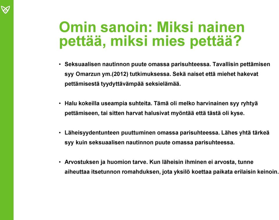 Tämä oli melko harvinainen syy ryhtyä pettämiseen, tai sitten harvat halusivat myöntää että tästä oli kyse. Läheisyydentunteen puuttuminen omassa parisuhteessa.