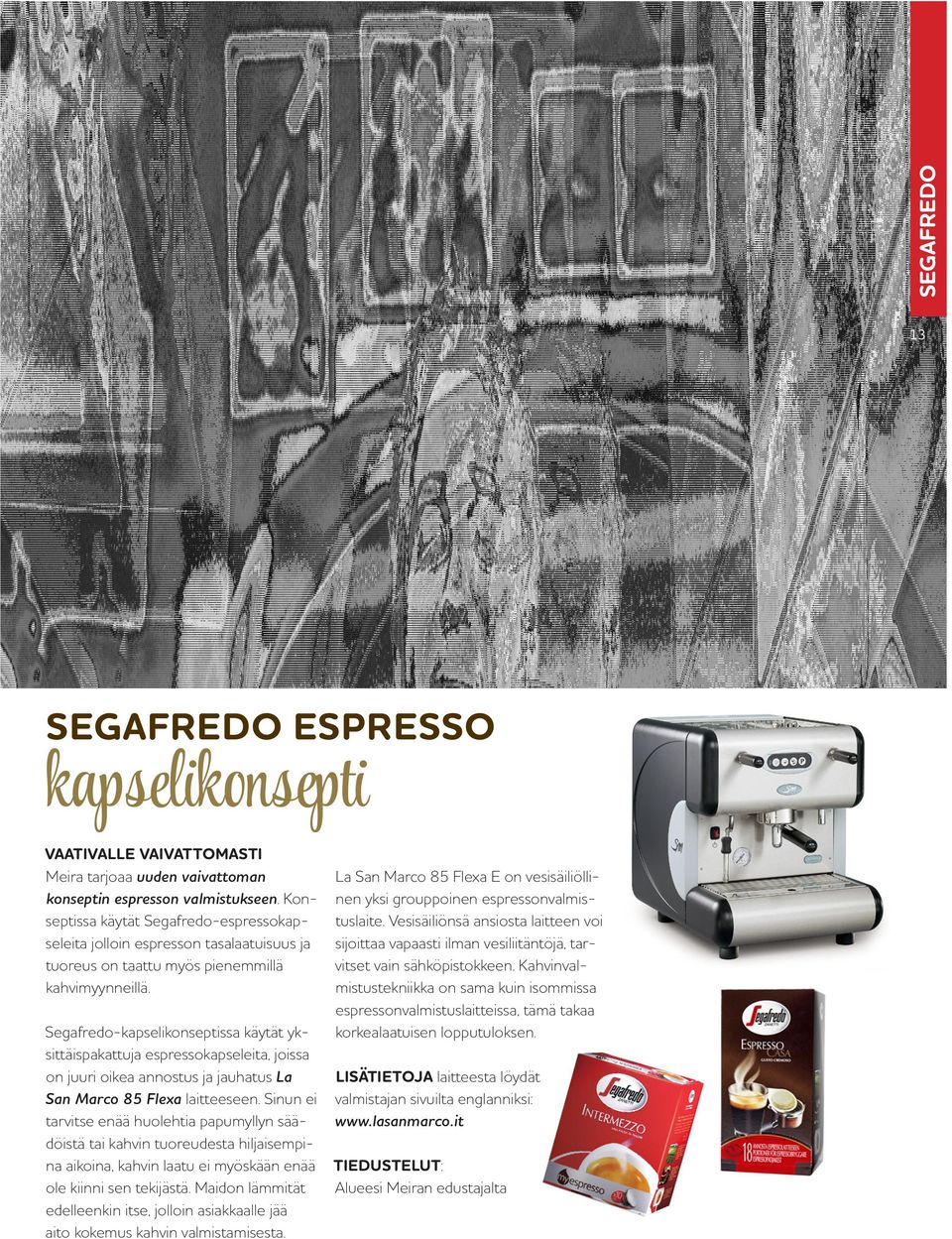 Segafredo-kapselikonseptissa käytät yksittäispakattuja espressokapseleita, joissa on juuri oikea annostus ja jauhatus La San Marco 85 Flexa laitteeseen.