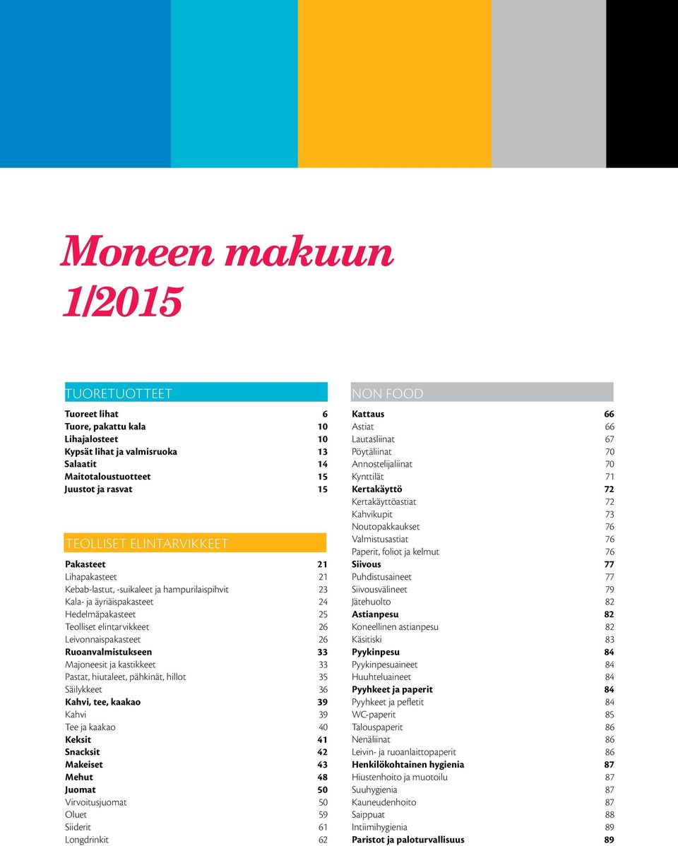 Ruoanvalmistukseen 33 Majoneesit ja kastikkeet 33 Pastat, hiutaleet, pähkinät, hillot 35 Säilykkeet 36 Kahvi, tee, kaakao 39 Kahvi 39 Tee ja kaakao 40 Keksit 41 Snacksit 42 Makeiset 43 Mehut 48
