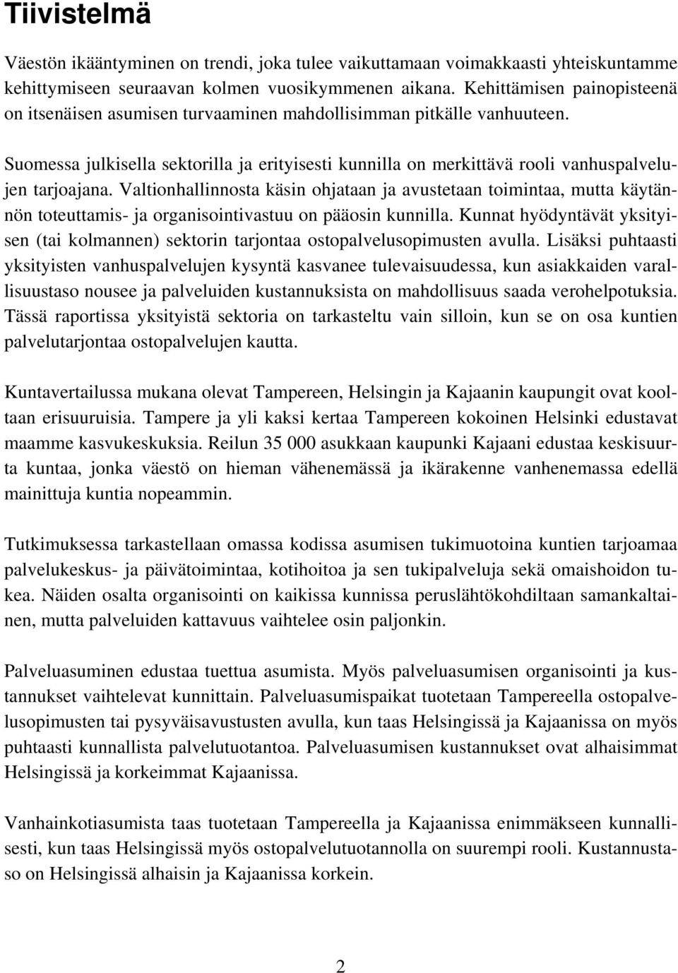 Suomessa julkisella sektorilla ja erityisesti kunnilla on merkittävä rooli vanhuspalvelujen tarjoajana.