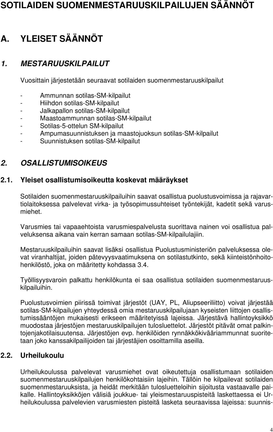 Maastoammunnan sotilas-sm-kilpailut - Sotilas-5-ottelun SM-kilpailut - Ampumasuunnistuksen ja maastojuoksun sotilas-sm-kilpailut - Suunnistuksen sotilas-sm-kilpailut 2. OSALLISTUMISOIKEUS 2.1.