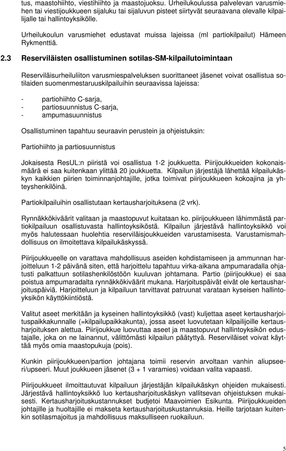 Urheilukoulun varusmiehet edustavat muissa lajeissa (ml partiokilpailut) Hämeen Rykmenttiä. 2.