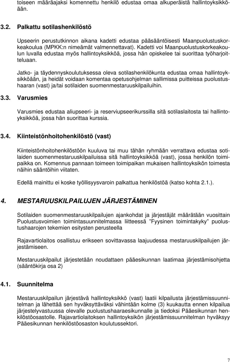 Kadetti voi Maanpuolustuskorkeakoulun luvalla edustaa myös hallintoyksikköä, jossa hän opiskelee tai suorittaa työharjoitteluaan.