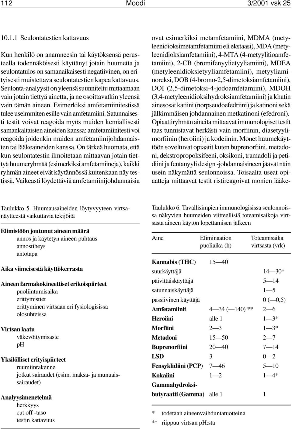 Seulonta-analyysit on yleensä suunniteltu mittaamaan vain jotain tiettyä ainetta, ja ne osoittavatkin yleensä vain tämän aineen.