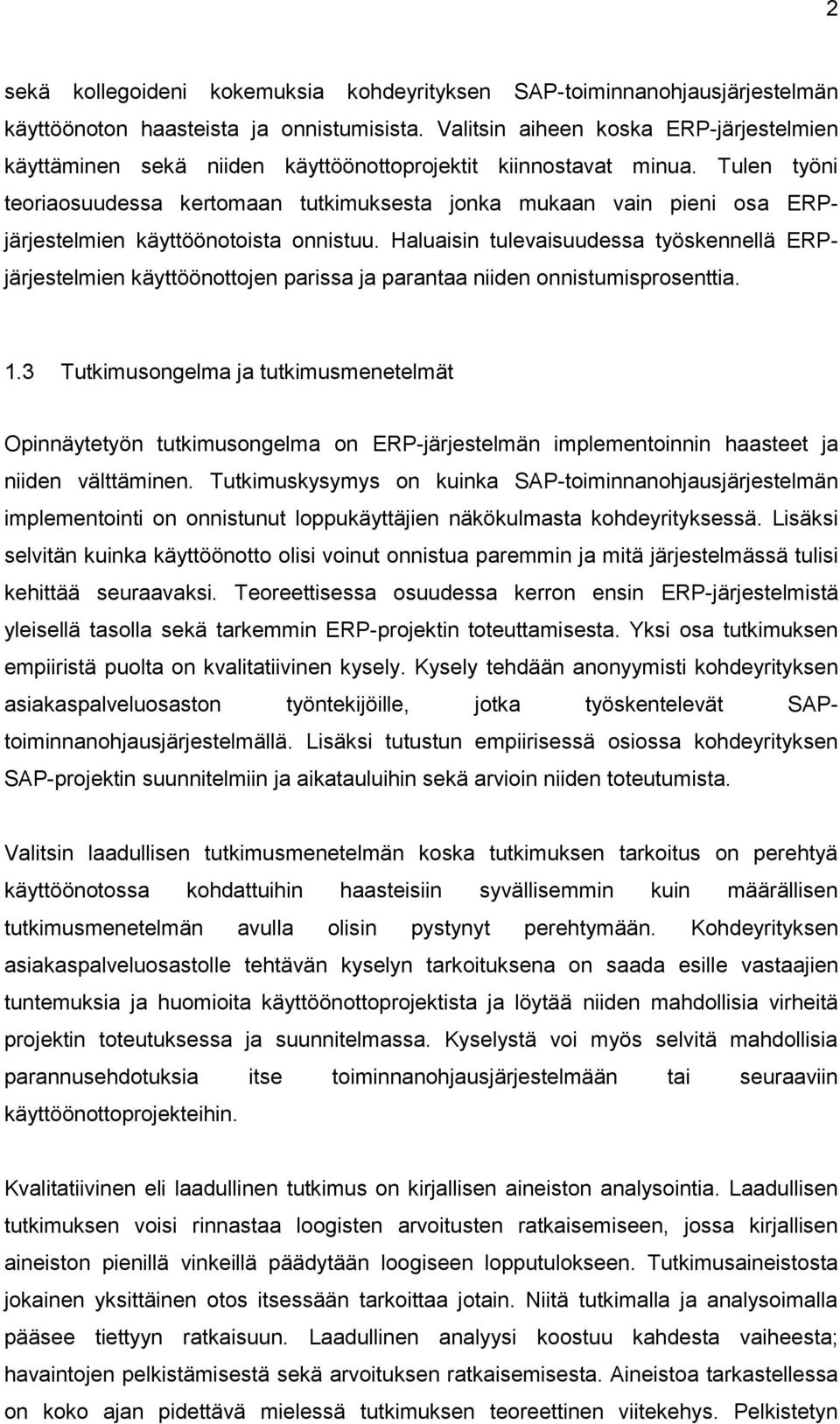 Tulen työni teoriaosuudessa kertomaan tutkimuksesta jonka mukaan vain pieni osa ERPjärjestelmien käyttöönotoista onnistuu.