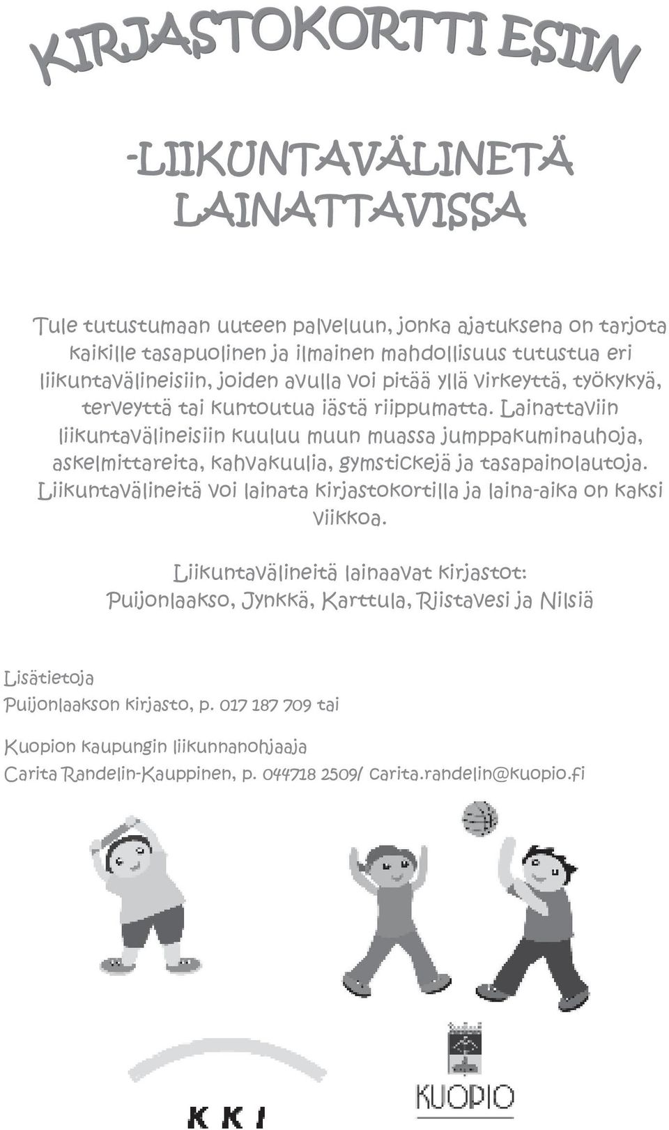 Lainattaviin liikuntavälineisiin kuuluu muun muassa jumppakuminauhoja, askelmittareita, kahvakuulia, gymstickejä ja tasapainolautoja.